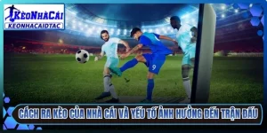 Cách Ra Kèo Của Nhà Cái