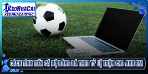 Cách Tính Tiền Cá Độ Bóng Đá