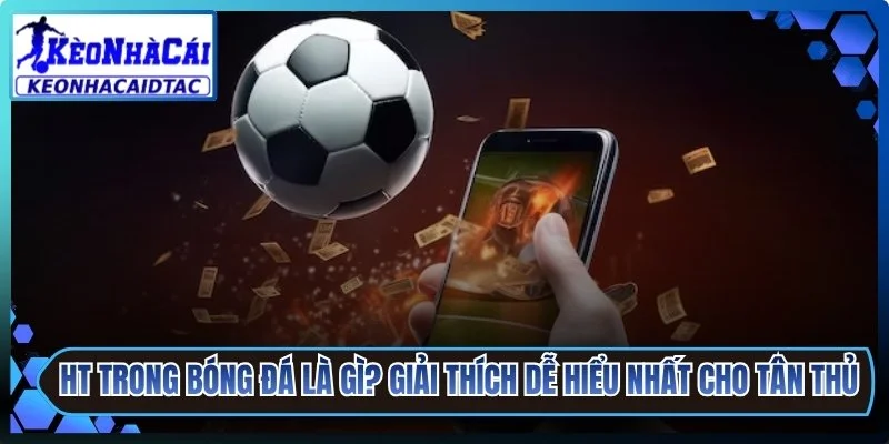 HT Trong Bóng Đá Là Gì