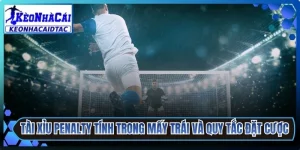 Tài Xỉu Penalty Tính Trong Mấy Trái